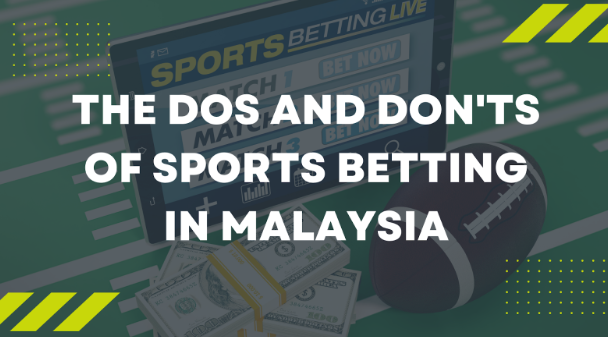 The Dos and Don’ts of Sports Betting in Malaysia